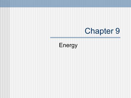 Chapter 9 Energy.