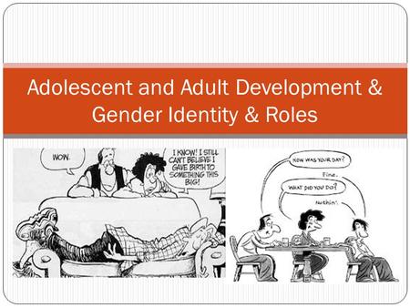Adolescent and Adult Development & Gender Identity & Roles