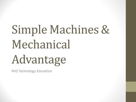 Simple Machines & Mechanical Advantage RHS Technology Education.