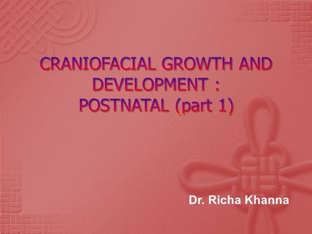 CRANIOFACIAL GROWTH AND DEVELOPMENT : POSTNATAL (part 1)