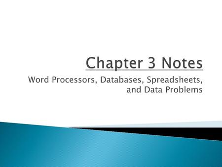 Word Processors, Databases, Spreadsheets, and Data Problems.