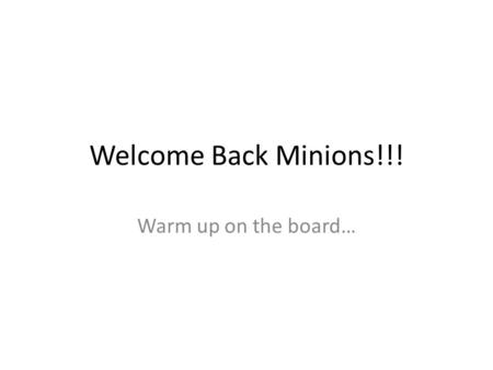 Welcome Back Minions!!! Warm up on the board…. Opener for Levers and Screws Give me a lever long enough and a fulcrum on which to place it, and I shall.