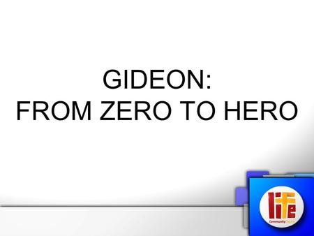 GIDEON: FROM ZERO TO HERO. Judges 6 (NIV) The Israelites did evil in the eyes of the Lord, and for seven years he gave them into the hands of the Midianites.
