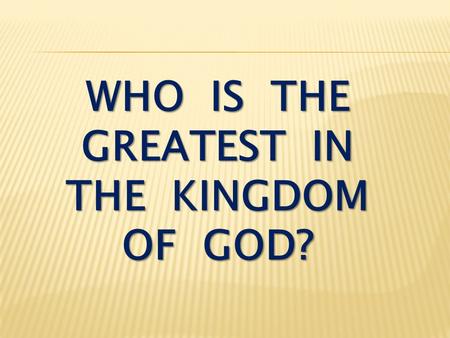who is the greatest in the kingdom of god?