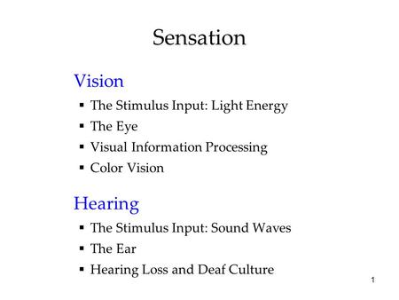 Sensation Vision Hearing The Stimulus Input: Light Energy The Eye