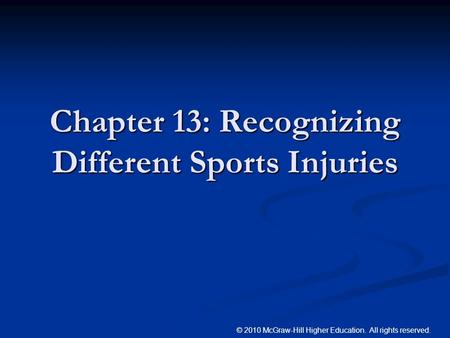 © 2010 McGraw-Hill Higher Education. All rights reserved. Chapter 13: Recognizing Different Sports Injuries.