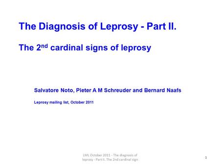 1 The Diagnosis of Leprosy - Part II. The 2 nd cardinal signs of leprosy 1 Salvatore Noto, Pieter A M Schreuder and Bernard Naafs Leprosy mailing list,