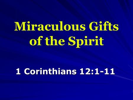 Miraculous Gifts of the Spirit 1 Corinthians 12:1-11.
