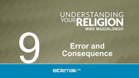 MIKE MAZZALONGO Error and Consequence 9. Original Goodness Man is created good with the free will and responsibility to remain as such. Review.