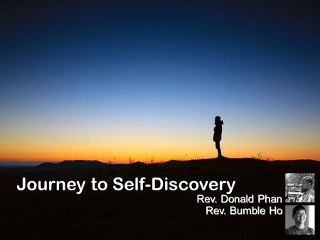 Journey to Self-Discovery Rev. Donald Phan Rev. Bumble Ho.
