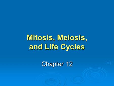 Mitosis, Meiosis, and Life Cycles Chapter 12. KEY TERMS DIPLOID (2N) DIPLOID (2N) The condition of having two sets of chromosomes per nucleus The condition.
