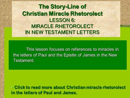 The Story-Line of Christian Miracle Rhetorolect LESSON 6: MIRACLE RHETOROLECT IN NEW TESTAMENT LETTERS This lesson focuses on references to miracles in.