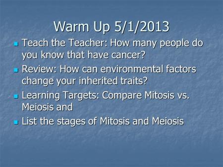 Warm Up 5/1/2013 Teach the Teacher: How many people do you know that have cancer? Teach the Teacher: How many people do you know that have cancer? Review: