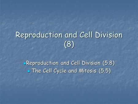 Reproduction and Cell Division (8) Reproduction and Cell Division (5.8) Reproduction and Cell Division (5.8) The Cell Cycle and Mitosis (5.5) The Cell.