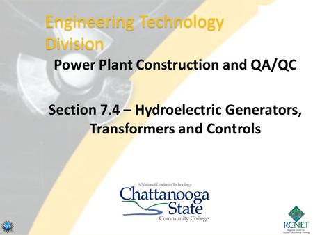 Power Plant Construction and QA/QC Section 7.4 – Hydroelectric Generators, Transformers and Controls Engineering Technology Division.