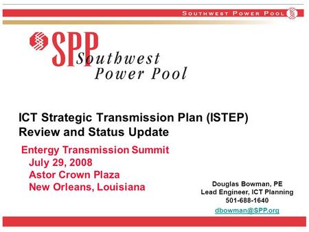 ICT Strategic Transmission Plan (ISTEP) Review and Status Update Entergy Transmission Summit July 29, 2008 Astor Crown Plaza New Orleans, Louisiana Douglas.