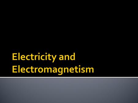 Electricity and Electromagnetism