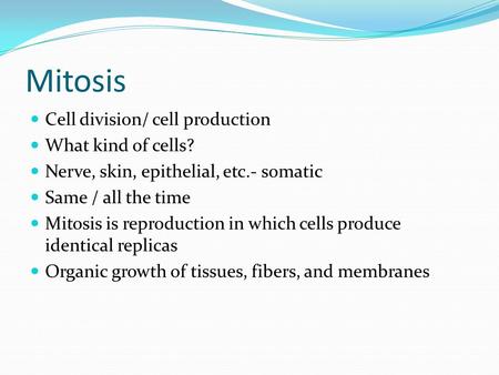Mitosis Cell division/ cell production What kind of cells?