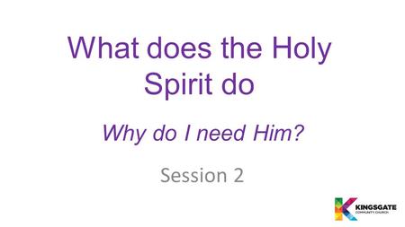 What does the Holy Spirit do Why do I need Him? Session 2.