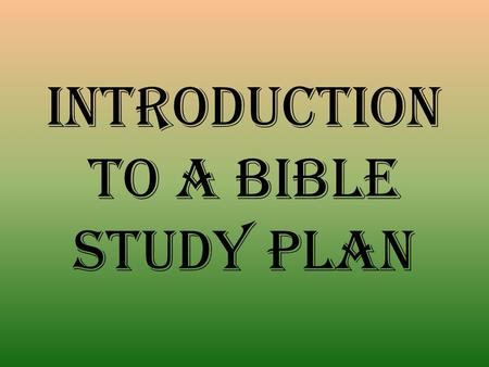 Introduction to a bible study plan. Bible Study Classifications I sagogical C ategorical E xegetical.