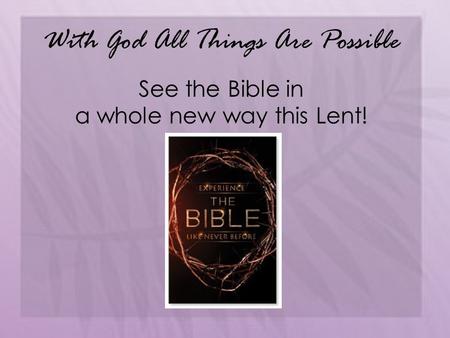 With God All Things Are Possible See the Bible in a whole new way this Lent!
