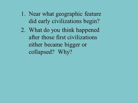 Near what geographic feature did early civilizations begin?