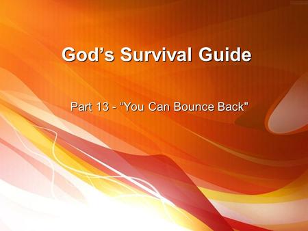 God’s Survival Guide Part 13 - “You Can Bounce Back