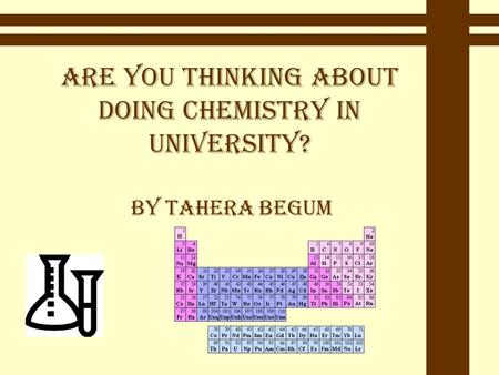 Are you thinking about doing chemistry in university? By Tahera Begum.
