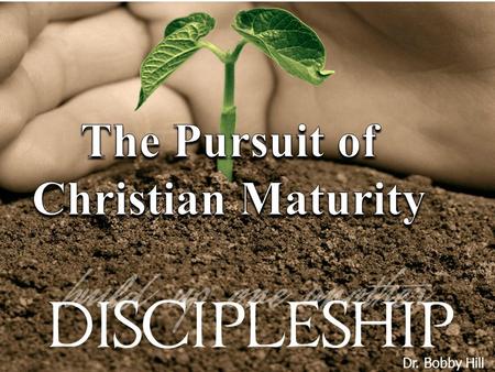 Dr. Bobby Hill. The Marks of a Mature Follower of Christ BEING – DOING – KNOWING.