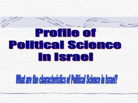 1. The fact that Political Science began as a separate department at Hebrew University in Jerusalem led to the lack of pluralism. 2. Adoption of the current.