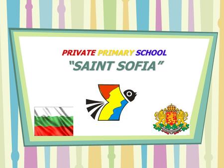 PRIVATE PRIMARY SCHOOL “SAINT SOFIA”