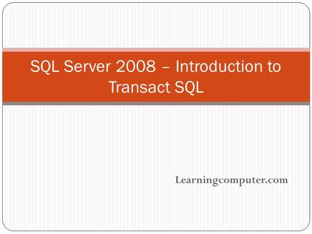 Learningcomputer.com SQL Server 2008 – Introduction to Transact SQL.
