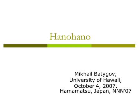 Hanohano Mikhail Batygov, University of Hawaii, October 4, 2007, Hamamatsu, Japan, NNN’07.