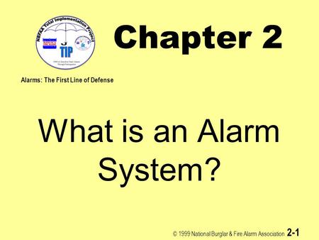 Chapter 2 What is an Alarm System? Alarms: The First Line of Defense