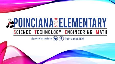 WELCOME BACK POINCIANA STEM PARENTS Hello Panda Parents! And Welcome to Poinciana STEM Open House!! After our broadcast tonight, teachers will present.