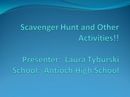 Scavenger Hunt! 1. Pass out Scavenger Hunt worksheets 2. Break into pairs 3. Every pair should stand by a different poster (write the letter, on the poster,