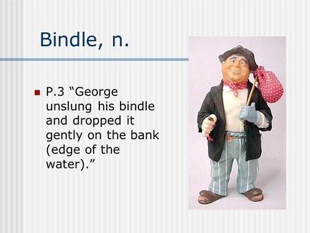 Bindle, n. P.3 “George unslung his bindle and dropped it gently on the bank (edge of the water).”