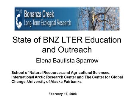 State of BNZ LTER Education and Outreach Elena Bautista Sparrow School of Natural Resources and Agricultural Sciences, International Arctic Research Center.