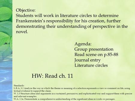 Objective: Students will work in literature circles to determine Frankenstein’s responsibility for his creation, further demonstrating their understanding.