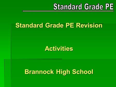 Standard Grade PE Revision Activities Brannock High School.