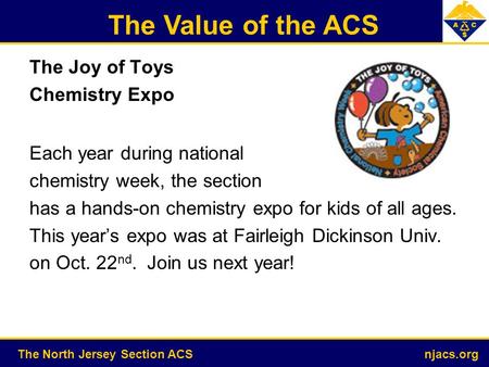 The Value of the ACS The North Jersey Section ACS njacs.org The Joy of Toys Chemistry Expo Each year during national chemistry week, the section has a.