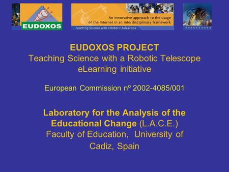 EUDOXOS PROJECT Teaching Science with a Robotic Telescope eLearning initiative European Commission nº 2002-4085/001 Laboratory for the Analysis of the.