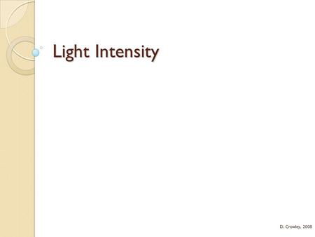 Light Intensity D. Crowley, 2008.