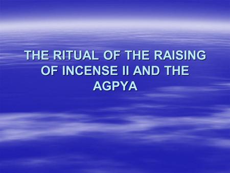 THE RITUAL OF THE RAISING OF INCENSE II AND THE AGPYA.