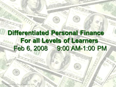 Property of MMcClurg & JBrinkman 2008 Differentiated Personal Finance For all Levels of Learners For all Levels of Learners Feb 6, 2008 9:00 AM-1:00 PM.