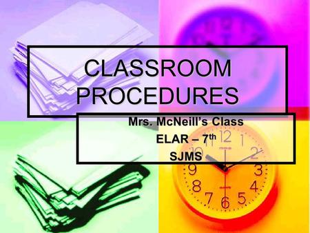 CLASSROOM PROCEDURES Mrs. McNeill’s Class ELAR – 7 th SJMS.