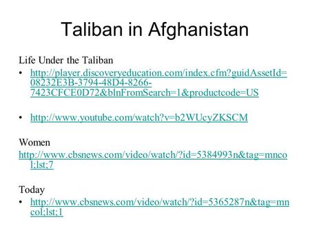 Taliban in Afghanistan Life Under the Taliban  08232E3B-3794-48D4-8266- 7423CFCE0D72&blnFromSearch=1&productcode=UShttp://player.discoveryeducation.com/index.cfm?guidAssetId=