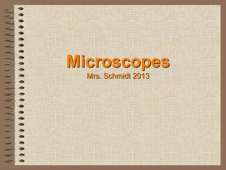 Microscopes Mrs. Schmidt 2013
