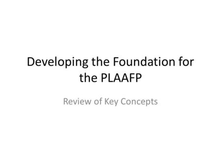 Developing the Foundation for the PLAAFP