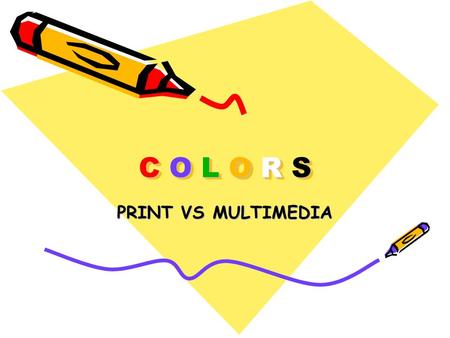 C O L O R S PRINT VS MULTIMEDIA. Main Difference Print –Primary Colors CMYK Cyan, Magenta, Yellow, Black - Subtractive Color system –Add together = black.